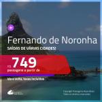 Promoção de Passagens para <b>FERNANDO DE NORONHA</b>! A partir de R$ 749, ida e volta, C/ TAXAS INCLUÍDAS, em até 6x SEM JUROS! Datas até 2019!