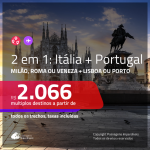 Promoção de Passagens 2 em 1 para a <b>ITÁLIA + PORTUGAL</b> – Escolha entre: <b>Milão, Roma ou Veneza + Lisboa ou Porto</b>! A partir de R$ 2.066, todos os trechos, COM TAXAS!