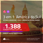 Promoção de Passagens 3 em 1 – <b>ARGENTINA: Buenos Aires + CHILE: Santiago + URUGUAI: Montevideo</b>! A partir de R$ 1.388, todos os trechos, COM TAXAS! Datas até 2019!