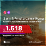 Promoção de Passagens 2 em 1 – <b>AMSTERDAM + ROMA</b>! A partir de R$ 1.618, todos os trechos, COM TAXAS INCLUÍDAS, em até 10x SEM JUROS! Datas até 2019!