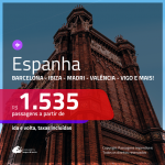 Promoção de Passagens para a <b>ESPANHA: Barcelona, Bilbao, Ibiza, Madri, Valência, Vigo e mais!</b> Saindo de Fortaleza, a partir de R$ 1.535! Saindo de SP ou outras origens, a partir de R$ 1.658! Ida e volta, C/ TAXAS!