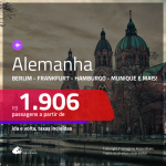 Promoção de Passagens p/ a <b>ALEMANHA: Berlim, Frankfurt, Hamburgo, Munique, Stuttgart e mais</b>! Saindo de Fortaleza, a partir de R$ 1.906! Saindo de SP ou outras origens, a partir de R$ 2.469! Ida e volta, C/ TAXAS!