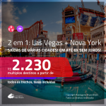 Promoção de Passagens 2 em 1 – <b>LAS VEGAS + NOVA YORK</b>! A partir de R$ 2.230, todos os trechos, COM TAXAS, em até 6x SEM JUROS! Datas até 2019!