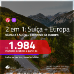 Promoção de Passagens 2 em 1 EUROPA – Vá para a <b>SUÍÇA + Alemanha, Bélgica, Espanha, França, Holanda, Inglaterra, Irlanda, Itália, Luxemburgo ou Portugal</b>! A partir de R$ 1.984, todos os trechos, C/ TAXAS!