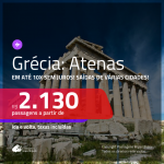 Promoção de Passagens para a <b>GRÉCIA: Atenas</b>! A partir de R$ 2.130, ida e volta, COM TAXAS INCLUÍDAS, em até 10x SEM JUROS! Datas até 2019!