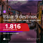 Promoção de Passagens para a <b>ITÁLIA: Bologna, Florenca, Gênova, Milao, Napoles, Roma, Turim, Veneza ou Verona</b>! A partir de R$ 1.816, ida e volta, COM TAXAS, em até 10x SEM JUROS! Datas até 2019!