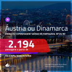 Promoção de Passagens para a <b>ÁUSTRIA: Viena ou DINAMARCA: Copenhagen</b>! A partir de R$ 2.194, ida e volta, COM TAXAS INCLUÍDAS, em até 10x SEM JUROS! Datas até 2019!