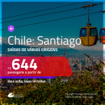 Passagens em promoção para o Chile: Santiago, com valores a partir de R$ 644, ida e volta, C/ TAXAS!