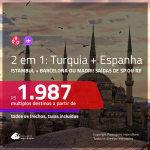 Promoção de Passagens 2 em 1 – <b>TURQUIA: Istambul + ESPANHA: Barcelona ou Madri</b>! A partir de R$ 1.987, todos os trechos, COM TAXAS, em até 5x SEM JUROS! Saídas de SP ou RJ!