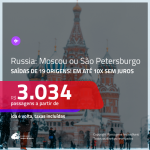 Passagens para a <b>RÚSSIA: Moscou ou São Petersburgo</b>! A partir de R$ 3.034, ida e volta, COM TAXAS INCLUÍDAS, em até 10x SEM JUROS! Datas até Julho/2019!