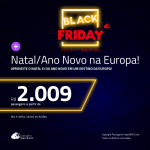 BLACK FRIDAY 2018: Passagens em promoção para o NATAL e/ou ANO NOVO! Vá para a: <b>ALEMANHA, ESPANHA, FRANÇA, ITÁLIA, PORTUGAL ou INGLATERRA</b>! A partir de R$ 2.009, ida e volta, C/ TAXAS!