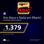 Black Friday 2018: Oportunidade para o Fim do Ano! Natal e Ano Novo em <b>MIAMI</b>! A partir de R$ 1.379, ida e volta, COM TAXAS INCLUÍDAS! Saídas promocionais de 10 origens!