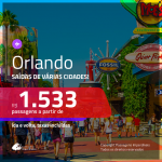 Promoção de Passagens para <b>ORLANDO</b>, saindo de Fortaleza, a partir de R$ 1.533! Saindo do RJ ou outras origens, a partir de R$ 1.752! Ida e volta, COM TAXAS!