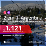 Promoção de Passagens 2 em 1 para a ARGENTINA – Escolha 2 entre: <b>Bariloche, Buenos Aires e/ou Ushuaia</b>! A partir de R$ 1.121, todos os trechos, COM TAXAS, em até 12x SEM JUROS!