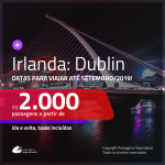 Promoção de Passagens para a <b>IRLANDA: Dublin</b>! A partir de R$ 2.000, saindo de Fortaleza! A partir de 2.354, saindo do RJ ou outras origens! Ida e volta, C/ TAXAS!