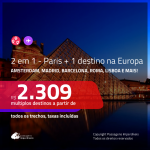 Passagens 2 em 1 EUROPA – <b>PARIS + Amsterdam, Barcelona, Florenca, Lisboa, Madri, Milao, Porto ou Roma</b>! A partir de R$ 2.309, todos os trechos, COM TAXAS!