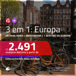 Promoção de Passagens 3 em 1 EUROPA: <b>PARIS + AMSTERDAM + Alemanha, Espanha, Grécia, Itália ou Portugal</b>! A partir de R$ 2.491, todos os trechos, COM TAXAS!