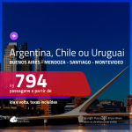 Promoção de Passagens para a <b>ARGENTINA, CHILE ou URUGUAI</b>! Escolha entre: <b>Buenos Aires, Mendoza, Santiago ou Montevideo</b>! A partir de R$ 794, ida e volta, C/ TAXAS!