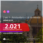 Promoção de Passagens 2 em 1 – EUROPA + MÉXICO <b>Amsterdam + Cidade do México</b>! A partir de R$ 2.021, todos os trechos, COM TAXAS!