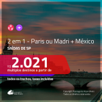 Passagens 2 em 1 – <b>México + Madri ou Paris</b>! A partir de R$ 2.021, todos os trechos, COM TAXAS! Saídas de SP!