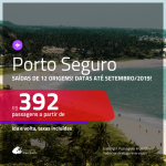 Promoção de Passagens para <b>PORTO SEGURO</b>! A partir de R$ 392, ida e volta, COM TAXAS INCLUÍDAS! Datas até Setembro/2019!