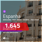 Promoção de Passagens para a <b>ESPANHA: Barcelona, Ibiza, Madri, Valência e mais</b>! Saindo de Fortaleza, a partir de R$ 1.645! Saindo de SP ou outras origens, a partir de R$ 1.975! Ida e volta, c/ taxas!