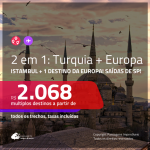 Promoção de Passagens 2 em 1 EUROPA – <b>TURQUIA: Istambul + Alemanha, Áustria, Bélgica, Espanha, França, Holanda, Irlanda, Itália, Portugal ou Suíça</b>! A partir de R$ 2.068, todos os trechos, c/ taxas! Saídas de SP!