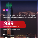 Promoção de Passagens 2 em 1 para a <b>ARGENTINA, CHILE ou URUGUAI</b> – Escolha 2 entre: <b>Buenos Aires, Jujuy, Mendoza, Montevideo e/ou Santiago</b>! A partir de R$ 989, todos os trechos, c/ taxas!