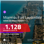 Promoção de Passagens para a <b>FLÓRIDA: Miami ou Fort Lauderdale</b>, saindo de Fortaleza, a partir de R$ 1.128! Saindo de SP ou outras origens, a partir de R$ 1.882! Ida e volta, c/ taxas!