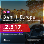 Promoção de Passagens 3 em 1 EUROPA – <b>PARIS + AMSTERDAM + Espanha, Itália, Portugal ou Inglaterra</b>! A partir de R$ 2.517, todos os trechos, c/ taxas! Saídas de SP ou RJ!