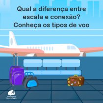 Qual a diferença entre escala e conexão? Conheça os tipos de voo