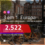 Promoção de Passagens 3 em 1 EUROPA – Vá para: <b>PARIS + AMSTERDAM + Espanha, Grécia, Inglaterra, Itália ou Portugal</b>! A partir de R$ 2.522, todos os trechos, c/ taxas!