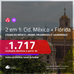 Promoção de Passagens 2 em 1 – <b>CIDADE DO MÉXICO + MIAMI, ORLANDO OU FORT LAUDERDALE</b>! Saindo de Fortaleza, a partir de R$ 1.717! Saindo do RJ ou outras origens, a partir de R$ 2.359, todos os trechos, c/ taxas!