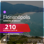 Promoção de Passagens para <b>FLORIANÓPOLIS</b>! A partir de R$ 210, ida e volta, c/ taxas!