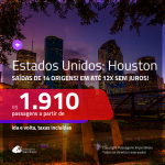 Promoção de Passagens para os <b>EUA: Houston</b>! A partir de R$ 1.910, ida e volta, c/ taxas, em até 12x s/ juros!