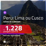 Passagens em promoção para o Peru: Cusco ou Lima, com valores a partir de R$ 1.228, ida e volta, c/ taxas!