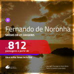 Passagens para <b>FERNANDO DE NORONHA</b>! A partir de R$ 812, ida e volta, c/ taxas!