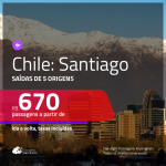 Passagens em promoção para o Chile: Santiago, com valores a partir de R$ 670, ida e volta, c/ taxas!