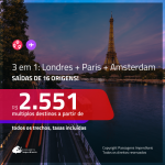 Promoção de Passagens 3 em 1 – <b>LONDRES + PARIS + AMSTERDAM</b>! A partir de R$ 2.551, todos os trechos, c/ taxas!