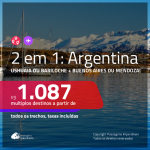 Promoção de Passagens 2 em 1 para a ARGENTINA – Escolha entre: <b>Ushuaia ou Bariloche + Buenos Aires ou Mendoza</b>! A partir de R$ 1.087, todos os trechos, c/ taxas!