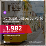 Promoção de Passagens para <b>PORTUGAL: Lisboa ou Porto</b>! A partir de R$ 1.982, ida e volta, c/ taxas!