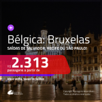 Promoção de Passagens para a <b>BÉLGICA: Bruxelas</b>! A partir de R$ 2.313, ida e volta, c/ taxas, em até 12x s/ juros!