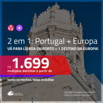 Promoção de Passagens 2 em 1 – <b>PORTUGAL: Lisboa ou Porto + Alemanha, Espanha, França, Holanda, Inglaterra, Irlanda, Itália ou Suíça</b>! A partir de R$ 1.699, todos os trechos, c/ taxas!