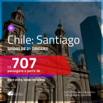 Passagens em promoção para o Chile: Santiago, com valores a partir de R$ 707, ida e volta, c/ taxas!