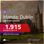 Seleção de Passagens para a <b>IRLANDA: Dublin</b>! A partir de R$ 1.915, ida e volta, c/ taxas!