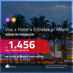 Promoção de PASSAGEM + HOTEL 4 ESTRELAS para <b>MIAMI</b>! A partir de R$ 1.456, por pessoa, c/ taxas!