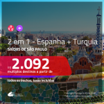 Promoção de Passagens 2 em 1 – <b>ESPANHA + TURQUIA</b>! A partir de R$ 2.092, todos os trechos, c/ taxas! Saídas SP!