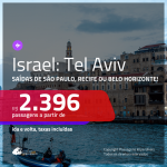 Seleção de Passagens para <b>ISRAEL: Tel Aviv</b>! A partir de R$ 2.396, ida e volta, c/ taxas!