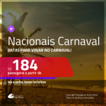 Seleção de <b>PASSAGENS NACIONAIS</b> p/ o CARNAVAL! Valores a partir de R$ 184, ida e volta!