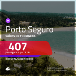 Passagens para <b>PORTO SEGURO</b>! A partir de R$ 407, ida e volta, c/ taxas!